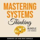 Mastering Systems Thinking Bundle, 2 ..., Edward Lee