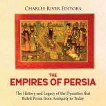 The Empires of Persia The History an..., Charles River Editors