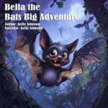 Bella the Bats Big Adventure, Kelly Johnson