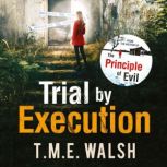 Trial by Execution, T.M.E. Walsh