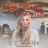 The Mortician's Daughter Two Feet Under, C.C. Hunter