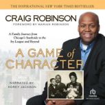 A Game of Character A Family Journey from Chicago's Southside to the Ivy League and Beyond, Craig Robinson
