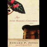 All Aunt Hagar's Children: Stories by Edward P. Jones Stories by Edward P. Jones, Edward P. Jones