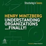 Understanding Organizations...Finally..., Henry Mintzberg