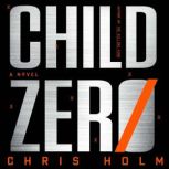 Child Zero A Novel, Chris Holm