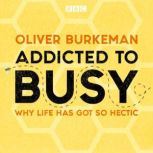 Addicted to Busy, Oliver Burkeman
