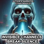 Invisible channels  Break silence, Ethan Bradley