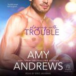 Playing with Trouble, Amy Andrews