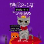 Princess the Cat: The Second Trilogy, Books 4-6. Princess the Cat Liberates Paris, Princess the Cat Strikes Gold, Princess the Cat Cracks the Case., John Heaton
