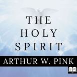 The Holy Spirit, Arthur W. Pink