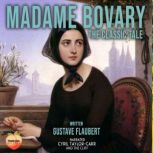 Madame Bovary The Classic Tale, Gustave Flaubert