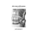 She Was Wild Grass, Katie Bennett