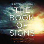 The Book of Signs 31 Undeniable Prophecies of the Apocalypse, Dr.  David Jeremiah