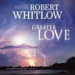 Greater Love, Robert Whitlow