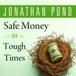 Safe Money in Tough Times, Jonathan D. Pond