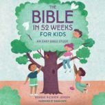 The Bible in 52 Weeks for Kids, Bonnie Rickner Jensen