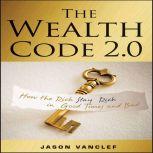 The Wealth Code 2.0 How the Rich Stay Rich in Good Times and Bad, Jason Vanclef