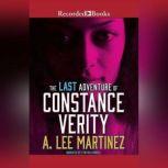 The Last Adventure of Constance Verit..., A. Lee Martinez