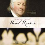 The Revolutionary Paul Revere, Joel J. Miller