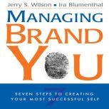 Managing Brand You 7 Steps to Creating Your Most Successful Self, Jerry S. Wilson