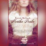 Martha Peake A Novel of the American Revolution, Patrick McGrath