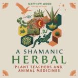 A Shamanic Herbal, Matthew Wood