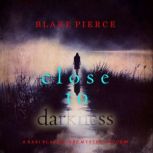 Close To Darkness A Kari Blackhorse ..., Blake Pierce