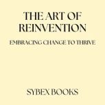 The Art Of Reinvention Embracing Cha..., Sybex Books