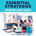 Essential Strategies for Nursing Scho..., Kellan Vexley