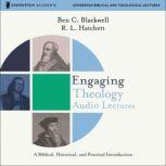 Engaging Theology: Audio Lectures A Biblical, Historical, and Practical Introduction, Ben C. Blackwell