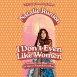 I Dont Even Like Women, Natalie Runion