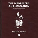Neglected Qualification, Douglas Wilson