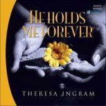 He Holds Me Forever, Theresa Ingram