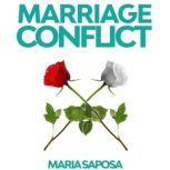 Marriage Conflict Decrypt common marriage problems and solve them in a pacific way through non violent communication, Maria Saposa