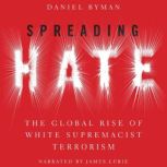Spreading Hate The Global Rise of White Supremacist Terrorism, Daniel Byman