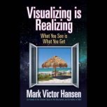 Visualizing is Realizing, Mark Victor Hansen