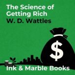 The Science of Getting Rich, W. D. Wattles