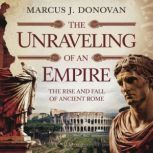 The Unraveling of an Empire The Rise..., Marcus J. Donovan