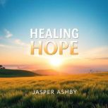 Healing Hope Paul Farmers Impact on..., Jasper Ashby