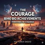 The Courage Behind Big Achievements, Victoria David