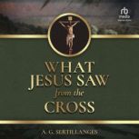 What Jesus Saw from the Cross, A. G. Sertillanges