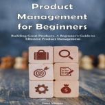 Product Management for Beginners Buil..., Steve Abrams