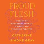 Proud Flesh, Catherine Simone Gray