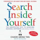 Search Inside Yourself The Unexpected Path to Achieving Success, Happiness (and World Peace), Chade-Meng Tan
