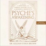 Psyches Awakening, Dr. Gillian OShea Brown, LCSW