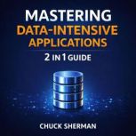 Mastering DataIntensive Applications..., Chuck Sherman