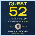 Quest 52 Student Edition A Fifteen-Minute-a-Day Yearlong Pursuit of Jesus, Mark E. Moore