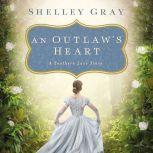 An Outlaw's Heart: A Southern Love Story, Shelley Gray
