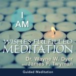 I AM Wishes Fulfilled Meditation, James F. Twyman