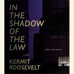 In the Shadow of the Law, Kermit Roosevelt